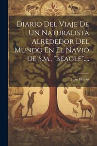 Produktbild: Diario Del Viaje De Un Naturalista Alrededor Del Mundo En El Navi&oacute; De S.m., "beagle"....