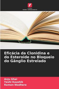Produktbild: Efic&aacute;cia da Clonidina e do Esteroide no Bloqueio do G&acirc;nglio Estrelado