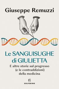Produktbild: Le sanguisughe di Giulietta. E altre storie sul progresso (e le contraddizioni) della medicina