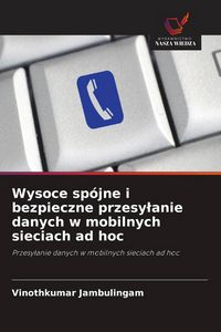 Produktbild: Wysoce sp&oacute;jne i bezpieczne przesy&iquest;anie danych w mobilnych sieciach ad hoc