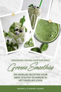 Produktbild: Groene Smoothies: 100 heerlijke recepten voor meer vitaliteit en energie in het dagelijks leven (Verfrissende creaties voor puur genot)