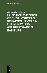 Produktbild: Friedrich Theodor Vischer. Vortrag gehalten im Verein f&uuml;r Kunst und Wissenschaft zu Hamburg