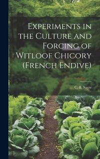 Produktbild: Experiments in the Culture and Forcing of Witloof Chicory (French Endive)
