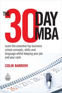 Produktbild: The 30 Day MBA: Learn the Essential Top Business School Concepts, Skills and Language Whilst Keeping Your Job and Your Cash