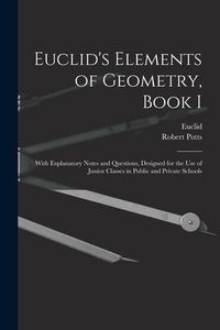 Produktbild: Euclid's Elements of Geometry, Book I [microform]: With Explanatory Notes and Questions, Designed for the Use of Junior Classes in Public and Private