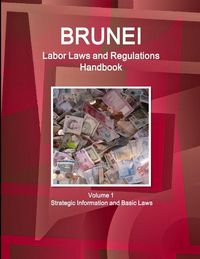 Produktbild: Brunei Labor Laws and Regulations Handbook Volume 1 Strategic Information and Basic Laws