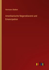 Produktbild: Amerikanische Negersklaverei und Emancipation