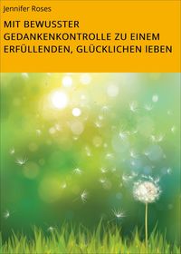 Produktbild: Mit Bewusster Gedankenkontrolle Zu Einem Erf&uuml;llenden, Gl&uuml;cklichen Leben