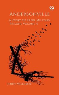 Produktbild: Andersonville A Story Of Rebel Military Prisons Volume 4