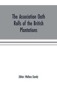 Produktbild: The Association oath rolls of the British Plantations (New York, Virginia, etc.) A.D. 1696