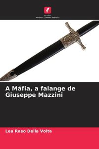 Produktbild: A M&aacute;fia, a falange de Giuseppe Mazzini