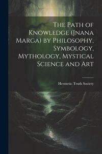 Produktbild: The Path of Knowledge (Jnana Marga) by Philosophy, Symbology, Mythology, Mystical Science and Art