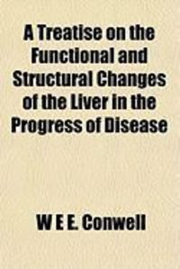 Produktbild: A Treatise on the Functional and Structural Changes of the Liver in the Progress of Disease