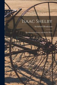 Produktbild: Isaac Shelby: Revolutionary Patriot and Border Hero