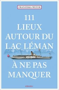 Bild vom Artikel 111 Lieux autour du lac Léman à ne pas manquer vom Autor Franziska Weyer