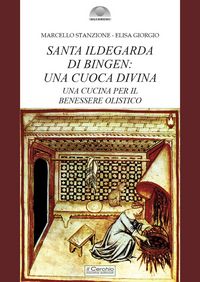 Produktbild: Santa Ildegarda di Bingen: una cuoca divina. Una cucina per il benessere olistico