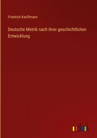 Produktbild: Deutsche Metrik nach ihrer geschichtlichen Entwicklung