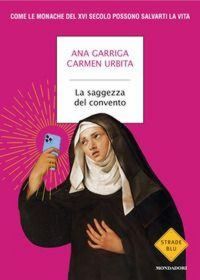 Produktbild: La saggezza del convento. Come le monache del XVI secolo possono salvarti la vita