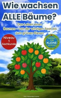 Produktbild: Wie Wachsen ALLE B&auml;ume? : Das Leben Eines Baumes - Von Der Winzigen Saat Bis Zum Gr&uuml;nen Riesen