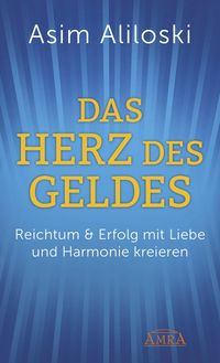 Produktbild: DAS HERZ DES GELDES: Reichtum &amp; Erfolg mit Liebe und Harmonie kreieren