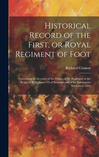 Produktbild: Historical Record of the First, or Royal Regiment of Foot [microform]: Containing an Account of the Origin of the Regiment in the Reign of King James