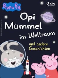 Produktbild: Peppa Wutz - Opi M&uuml;mmel im Weltraum und andere Geschichten