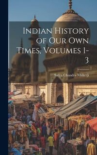 Produktbild: Indian History of Our Own Times, Volumes 1-3