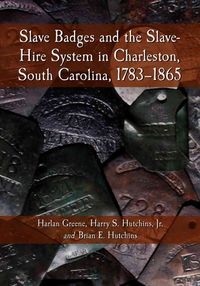 Produktbild: Slave Badges and the Slave-Hire System in Charleston, South Carolina, 1783-1865
