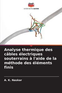 Produktbild: Analyse thermique des c&acirc;bles &eacute;lectriques souterrains &agrave; l'aide de la m&eacute;thode des &eacute;l&eacute;ments finis