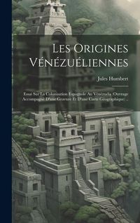 Produktbild: Les origines v&eacute;n&eacute;zu&eacute;liennes; essai sur la colonisation espagnole au V&eacute;n&eacute;zu&eacute;la (ouvrage accompagn&eacute; d'une gravure et d'une carte g&eacute;ographique) ..