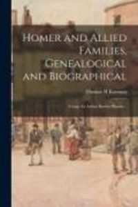 Produktbild: Homer and Allied Families, Genealogical and Biographical; Comp. for Arthur Bartlett Homer ..