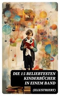 Produktbild: Die 15 beliebtesten Kinderb&uuml;cher in einem Band (Illustriert)