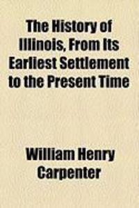 Produktbild: The History of Illinois, from Its Earliest Settlement to the Present Time