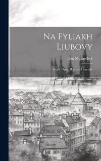 Produktbild: Na fyliakh liubovy: Poezi&iuml;. Opyr: halytska liegenda