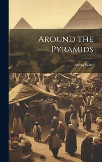 Bild vom Artikel Around the Pyramids vom Autor Aaron Ward