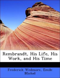 Produktbild: Wedmore, F: Rembrandt, His Life, His Work, and His Time