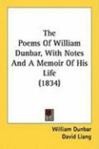 Produktbild: The Poems of William Dunbar, with Notes and a Memoir of His Life (1834)