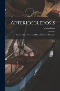 Produktbild: Arteriosclerosis; Diseases of the Media and Their Relation to Aneurysm