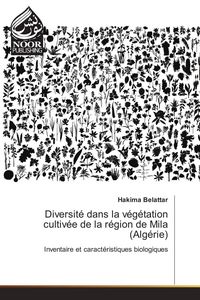 Produktbild: Diversit&eacute; dans la v&eacute;g&eacute;tation cultiv&eacute;e de la r&eacute;gion de Mila (Alg&eacute;rie)
