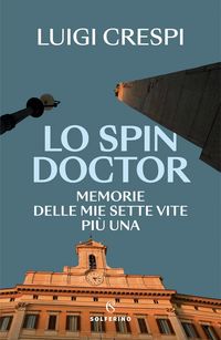 Produktbild: Lo spin doctor. Memorie delle mie sette vite pi&ugrave; una