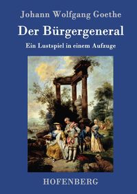 Bild vom Artikel Der Bürgergeneral vom Autor Johann Wolfgang Goethe