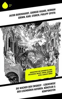 Produktbild: Die Macher der Ewigkeit - Lebenswege der legend&auml;ren Autoren, K&uuml;nstler & Komponisten