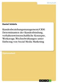 Produktbild: Kundenbeziehungsmanagement/CRM: Determinanten der Kundenbindung, verhaltenswissenschaftliche Konzepte, Werkzeuge, Wechselwirkungen unter Einbezug von