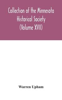 Produktbild: Collection Of The Minnesota Historical Society (Volume XVII); Minnesota Geographic Names Their Origin And Historic Significance