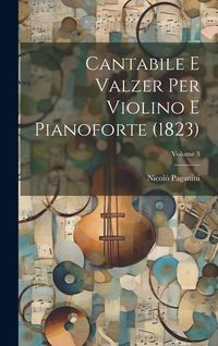 Produktbild: Cantabile E Valzer Per Violino E Pianoforte (1823); Volume 3
