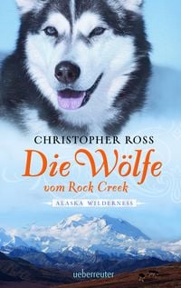 Produktbild: Die W&ouml;lfe vom Rock Creek / Alaska Wilderness Band 2