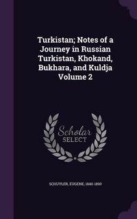Produktbild: Turkistan; Notes of a Journey in Russian Turkistan, Khokand, Bukhara, and Kuldja Volume 2