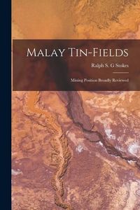 Produktbild: Malay Tin-fields; Mining Position Broadly Reviewed