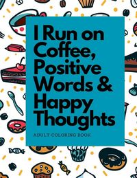Produktbild: I Run on Coffee, Positive Words & Happy Thoughts
