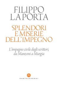 Produktbild: Splendori e miserie dell'impegno. L'impegno civile degli scrittori, da Manzoni a Murgia